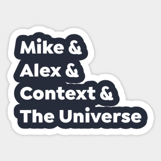 Mike & Alex & Context & The Universe Sticker